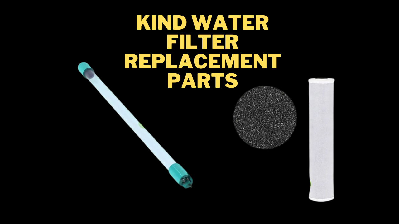Kind water filter replacement parts