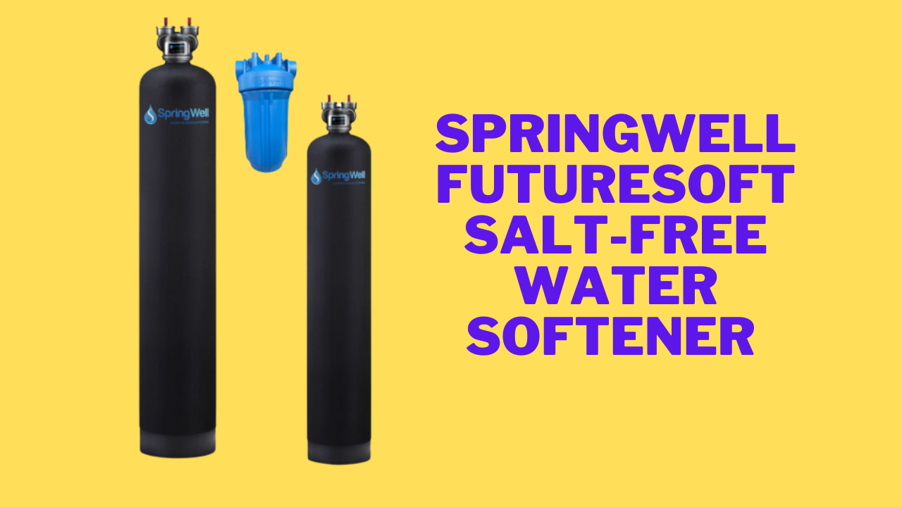 springwell futuresoft salt-free water softener reviews